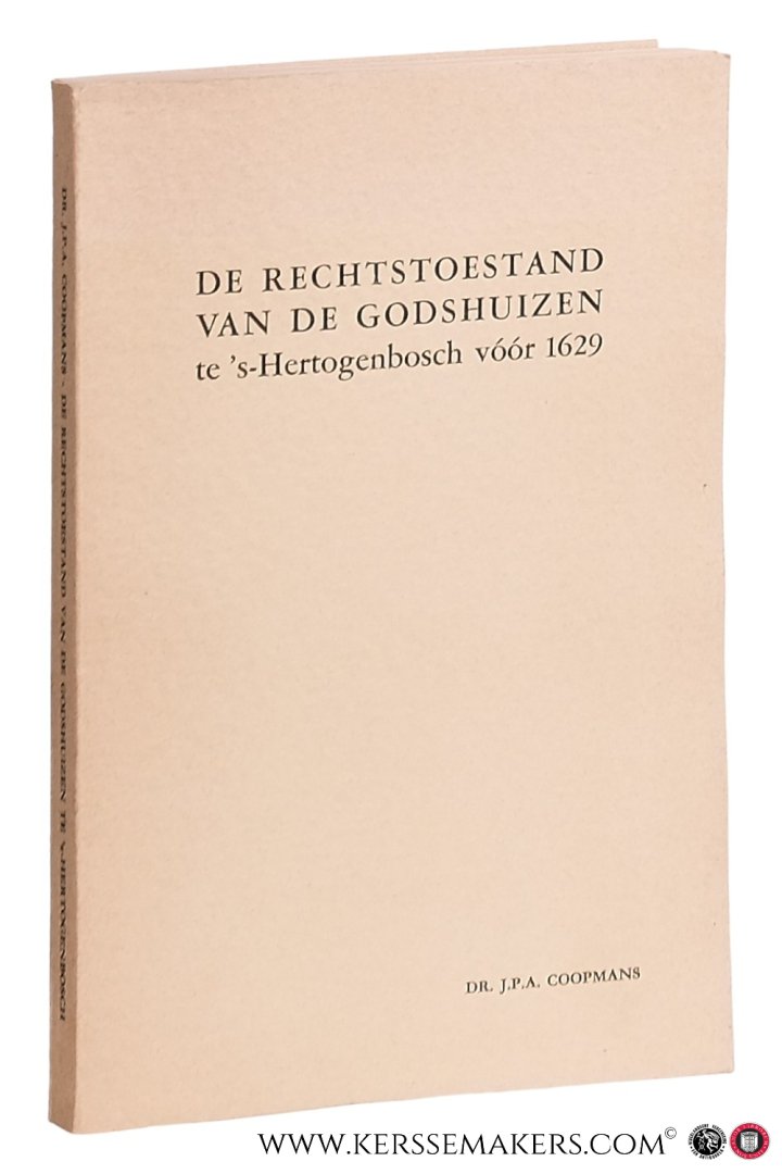 Coopmans, J. P. A. - De rechtstoestand van de Godshuizen te 's-Hertogenbosch vóór 1629.