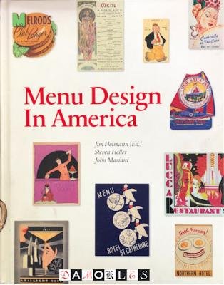 Jim Heimann, Steven Heller, John Mariani - Menu Design In America. A Visual and Culinary History of Graphic Styles and Design 1850 - 1985