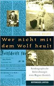 Wagner, Gottfried - Wer nicht mit dem wolf heult. Autobiographische aufzeichnungen eines Wagner- Urenkel