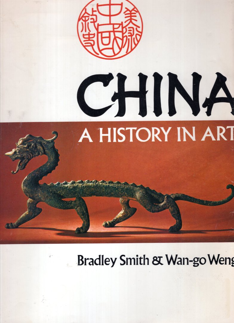 Smith, Bradley & Wango H.C. Weng. - China : a history in art.
