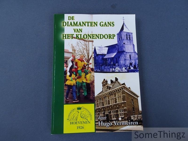 Vermeiren, Hugo. - De Diamanten Gans van het Klonendorp. Koninklijk Ganzenrijders Hoevenen 1926-2001.