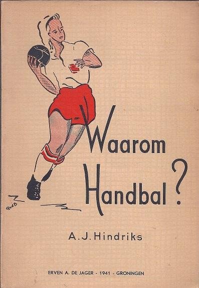 Hindriks, A,J. - Waarom handbal?
