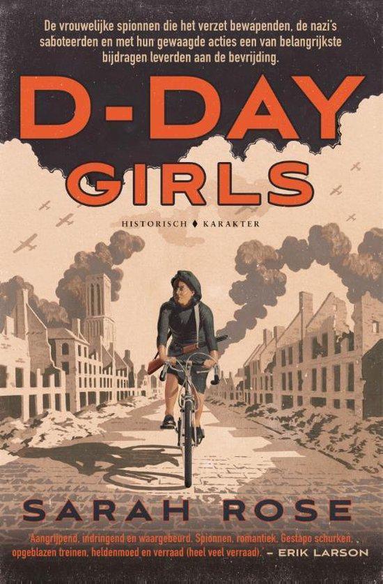 Rose, Sarah - D-Day Girls / De vrouwelijke spionnen die het verzet bewapenden, de nazi's saboteerden en met hun gewaagde acties een van de belangrijkste bijdragen leverden aan de bevrijding