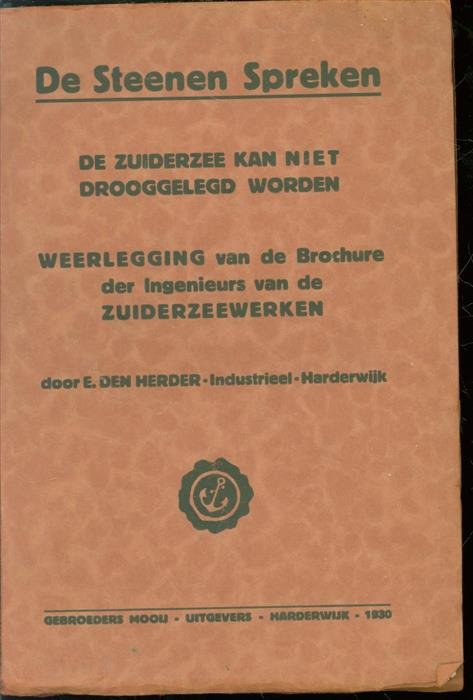 Herder, E. den - De steenen spreken, de Zuiderzee kan niet drooggelegd worden, weerlegging van de brochure der ingenieurs van de Zuiderzeewerken