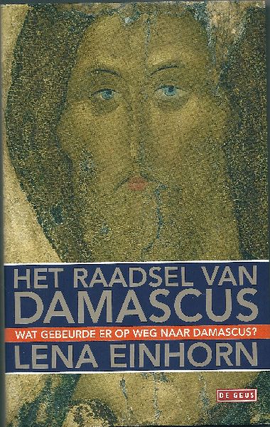 Einhorn, Lena - Het raadsel van Damascus - op zoek naar de echte Jezus van Nazaret