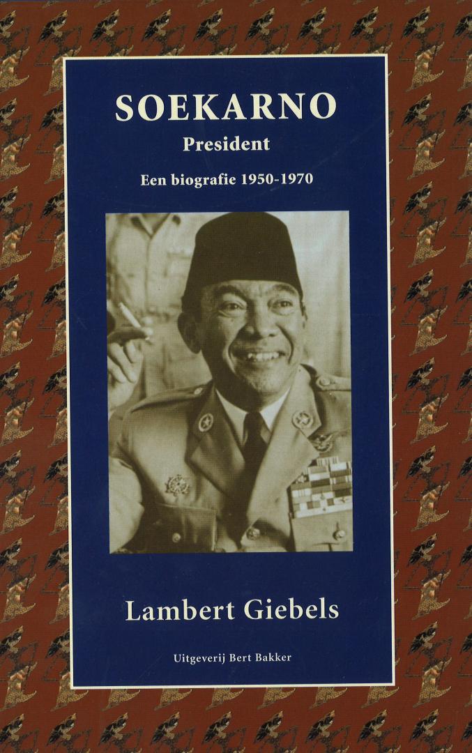 Giebels, Lambert - Soekarno President - Een biografie 1950-1970