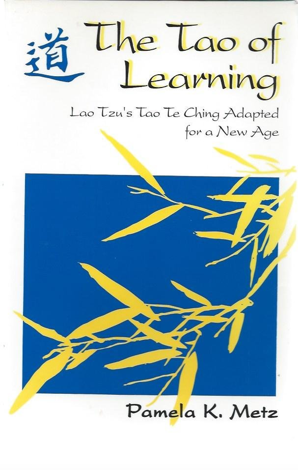 Metz, Pamela K. - the Tao of learning, Lap Tzu's Tao Te Ching dapted for a new age