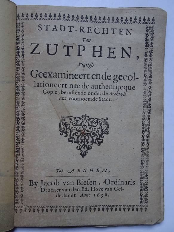 N.n.. - Sadt-rechten van Zutphen, vlijtigh geexamineert ende gecollationeert nae de authentijcque copie, berustende onder de archivis der voornoemde stadt.