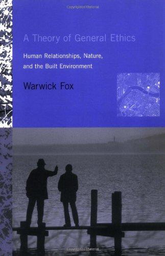 Warwick Fox - A Theory of General Ethics / Human Relationships, Nature, and the Built Environment.