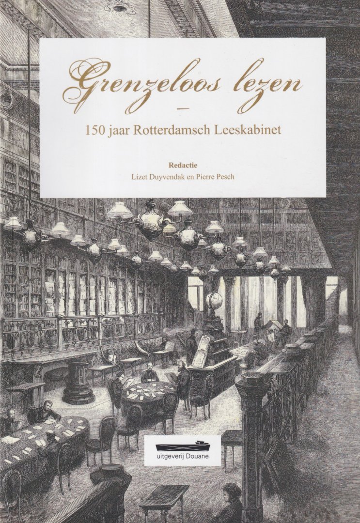 Duyvendak, Lizet & Pierre Pesch (red.) - Grenzeloos lezen: 150 jaar Rotterdamsch Leeskabinet