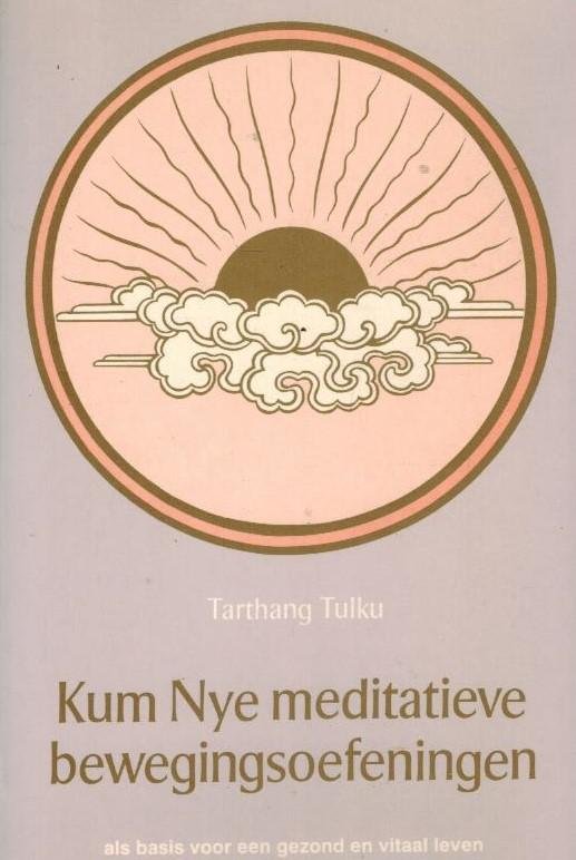 Tarthang Tulku - Kum Nye meditatieve bewegingsoefeningen -Lichaam, geest en zintuigen in wisselwerking