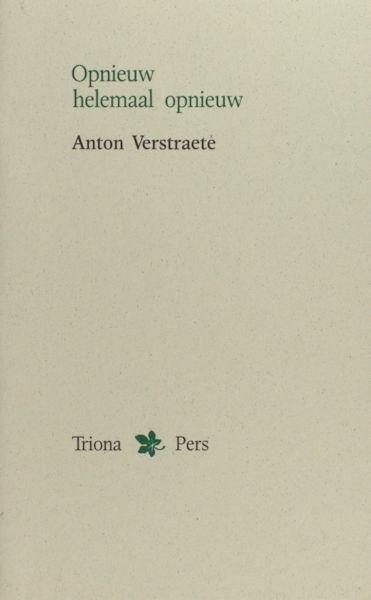 Verstraete, Anton. - Opnieuw, helemaal opnieuw.