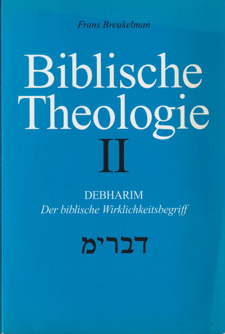 Breukelman, Frans H. - Bijbelse theologie. Debharim : der biblische Wirklichkeitsbegriff des Seins in der Tat