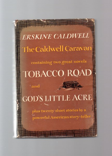 Caldwell Erskine - the Caldwell Caravan, containing 2 great novels, Tobacco Road and God's little Acre, plus 20 stories.