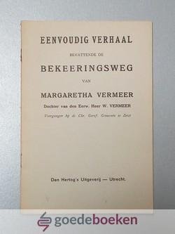 Vermeer, W. - Eenvoudig verhaal bevattende de bekeeringsweg van Margaretha Vermeer --- Dochter van den Eerwaarde Heer W. Vermeer