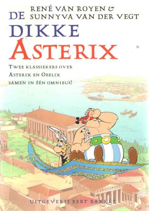 Royen, René van & Sunny van der Vegt - De Dikke Asterix. (Twee klassiekers over Asterix en Obelix samen in één omnibus)