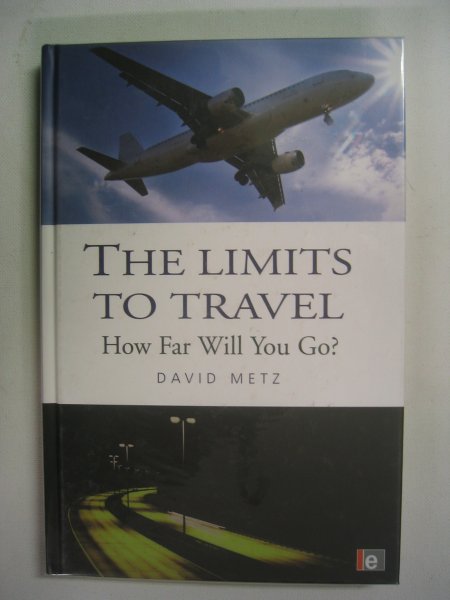 Metz, David - The Limits to Travel - How far will you go ?