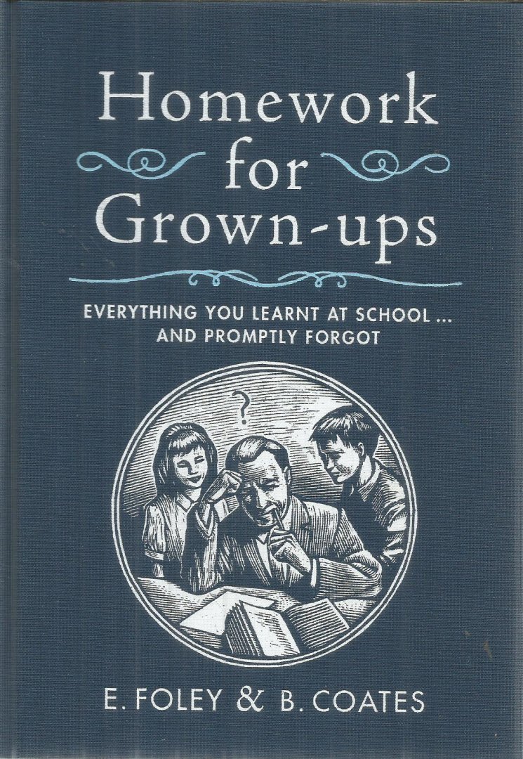 Foley / Coates - Homework for Grown-ups - Everything you learnt at school... and promptly forgot