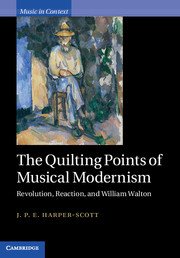 Harper-Scott, J. P. E. - The Quilting Points of Musical   Revolution, Reaction, and William Walton