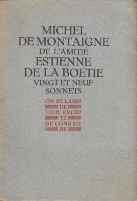 MONTAIGNE, Michel de, & Estienne de la BOETIE - De l'Amitié. (&) Vingt et neuf sonnets.