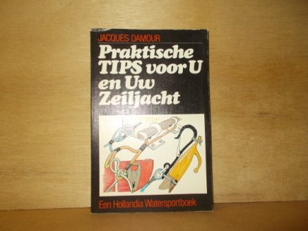 Damour, Jacques - Praktische tips voor u en uw zeiljacht