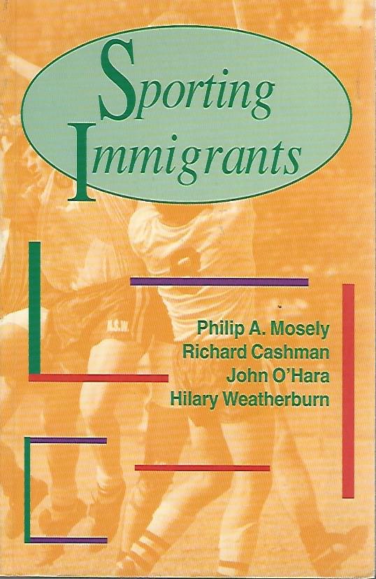 Mosely, Philip A. / Cashman, Richard / O'Hara, John / Weatherburn, Hilary - Sporting Immigrants