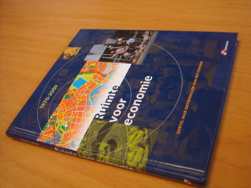 Bouwmeester, Henk - Ruimte voor economie - Dertig jaar ontwikkelen van Rotterdam