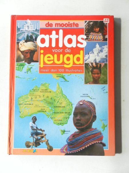 Eerbeek, Ton van; Illustrator : Boumans,K. e.a. - De mooiste atlas voor de jeugd meer dan 100 illustraties 8-12 jaar