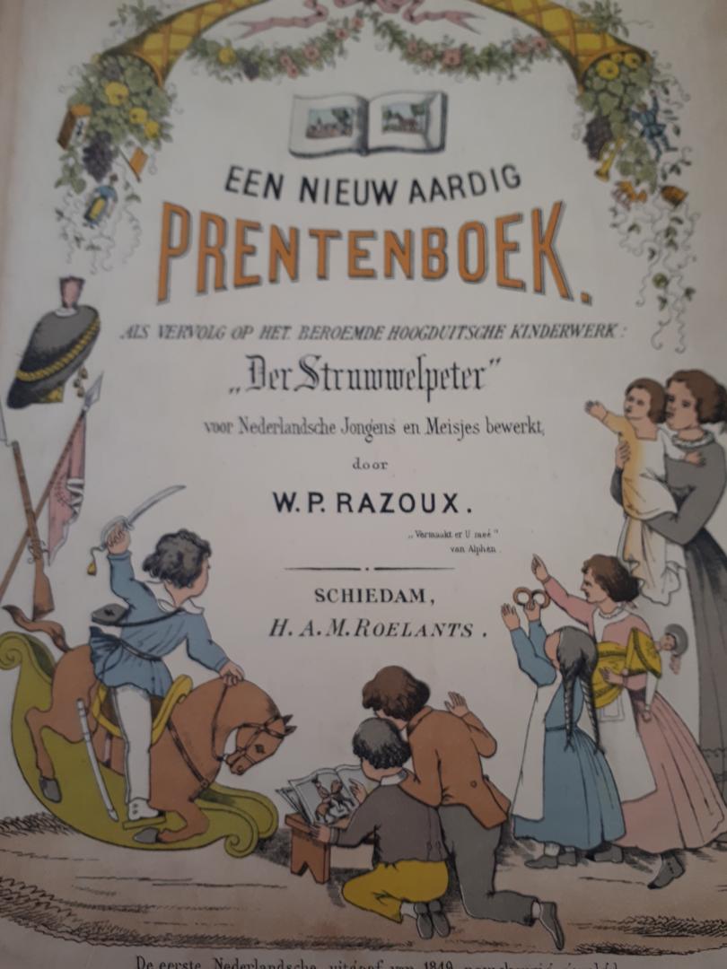 Razoux W.P. - Een nieuw aardig prentenboek als vervolg op het beroemde hoogduitsche kinderwerk 'Der Struwwelpeter" voor Nederlandsche jongens en meisjes bewerkt