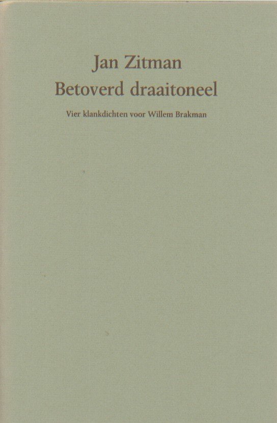 Zitman, Jan - Betoverd draaitoneel. Vier klankdichten voor Willem Brakman.