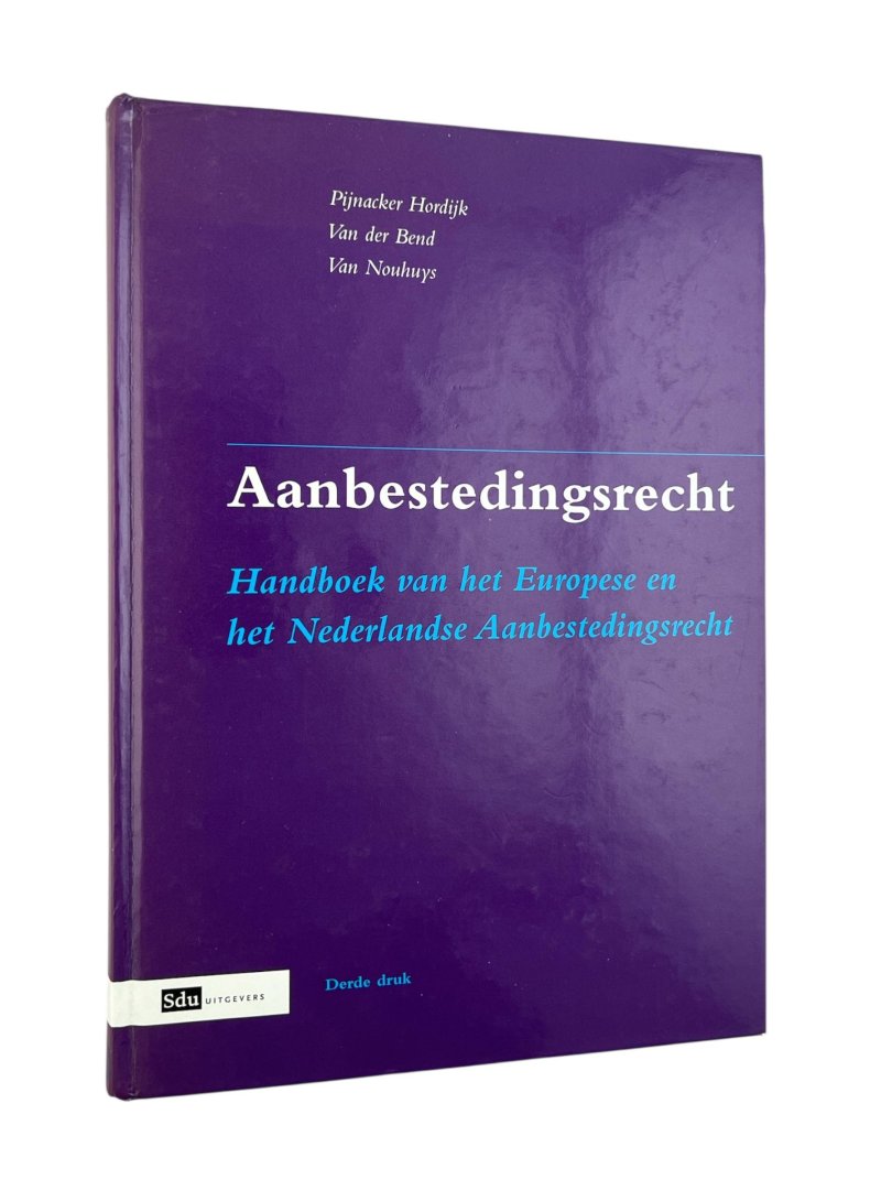 Pijnacker Hordijk, E.A. & & G.W. van der Bend. - Aanbestedingsrecht : handboek van het Europese en het Nederlandse aanbestedingsrecht.
