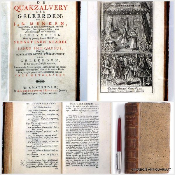 MENKEN, J.B. [MENCKEN, JOH. BURCHARD; MENCKE; MENCKENIUS], - De quakzalvery der geleerden. (...). Waer by gevoegt is een brief van Sebastiaen Stadel aen Janus Philomusus over de quakzalveragtige verwaentheit der geleerden. In het Neder-Duitsch vertaelt, (...) door het Genootschap van de Vrye Metzelaers.