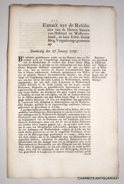 STAATEN VAN HOLLAND EN WEST-VRIESLANDT, - Extract uyt de resolutien van de Heeren Staaten van Holland en West-Vrieslandt, in haar Edele Groot Mog. vergadering genomen op Donderdag den 27 January 1757. Reglement van gegoedheid in landeryen voor dykgraven en dyksregenten van de vier amb...