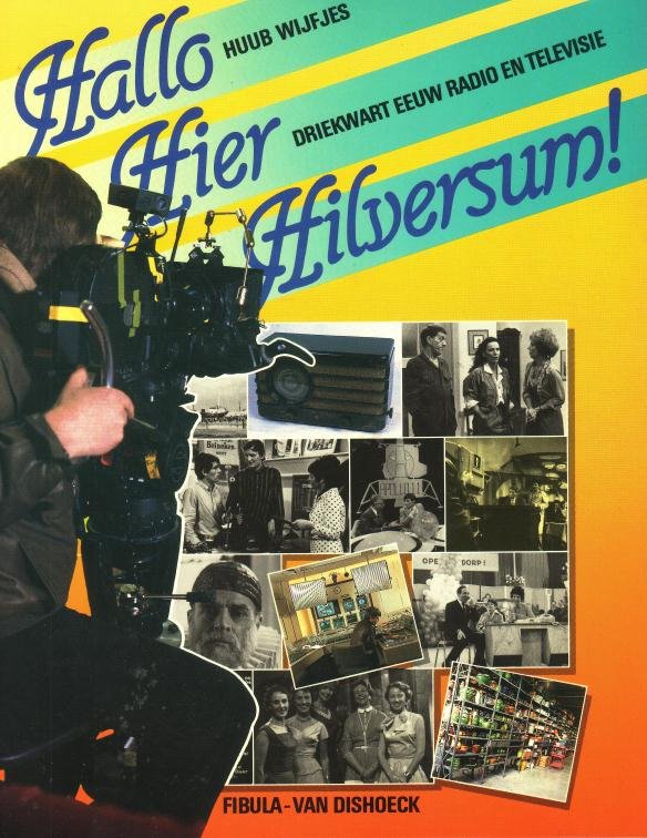 Wijfjes, Huub, - Hallo hier Hilversum! Driekwart eeuw radio en televisie.