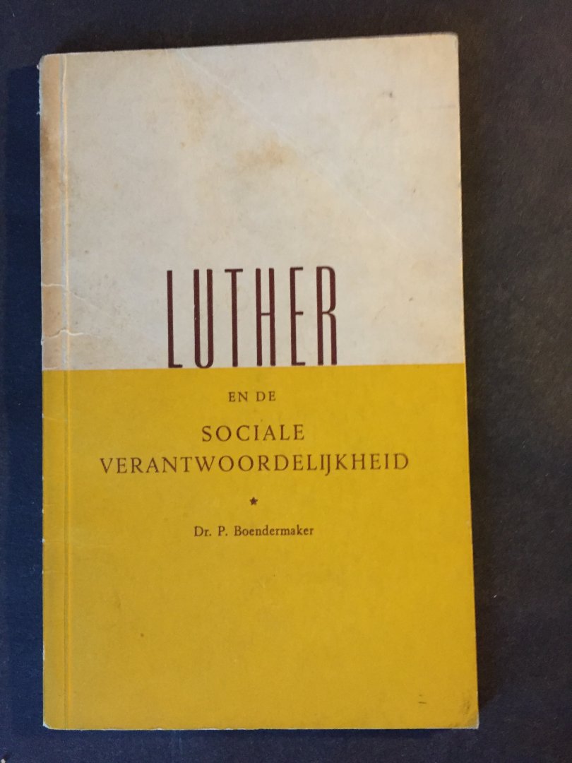 Boendermaker, Dr. P. - Luther en de sociale verantwoordelijkheid