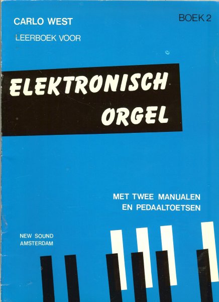 West, Carlo - Leerboek voor Elektronisch Orgel, deel  2 met 2 manualen en pedaaltoetsen