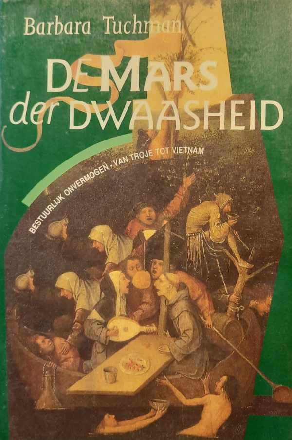 TUCHMAN Barbara - De Mars der Dwaasheid. Bestuurlijk onvermogen van Troje tot Viëtnam. (vertaling van The March of Folly - 1984)