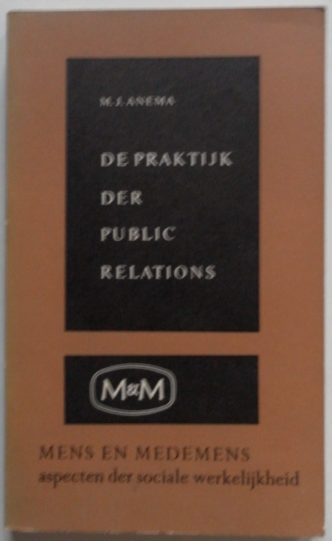 Anema M J - De praktijk der public relations Mens & medemens aspecten der sociale werkelijkheid
