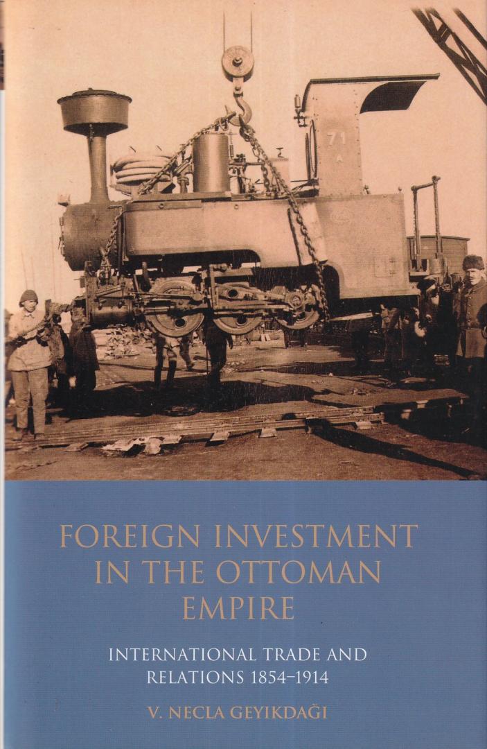 Geyikdagi, V. Necla - Foreign Investment in the Ottoman Empire: International Trade and Relations, 1854-1914