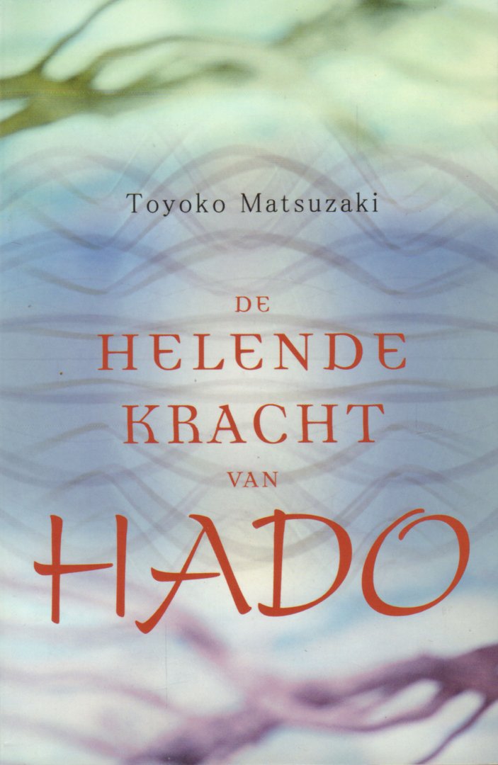 Matsuzaki, Toyoko - De Helende Kracht van Hado, 119 pag. paperback, zeer goede staat