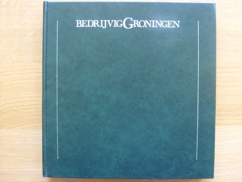 Loomeijer, Frits R. - Bedrijvig  Groningen. Ontwikkeling van een ondernemend gewest.