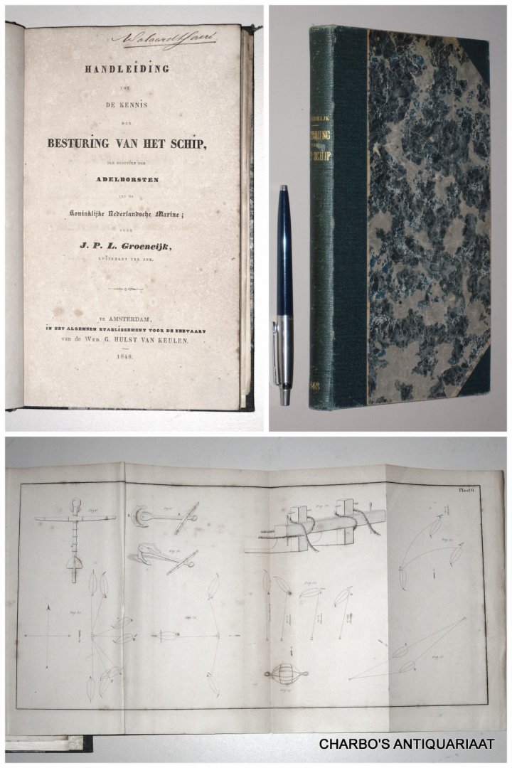 GROENEIJK, J.P.L., - Handleiding tot de kennis der besturing van het schip, ten gebruike der adelborsten van de Koninklijke Nederlandsche Marine.