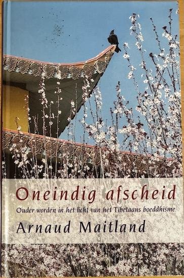 Maitland, Arnaud - ONEINDIG AFSCHEID  ouder worden in het licht van het Tibetaans boeddhisme