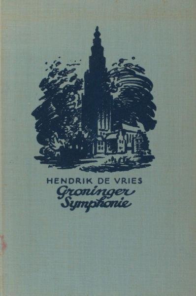 Vries, Hendrik de. - Groninger symphonie. Het Munster-Keulse beleg.