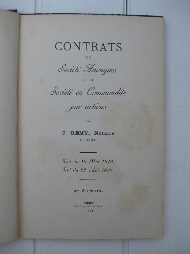 Remy, J. - Cntrats de Société Anonyme et de Dociété en Commandite par actions. Loi du 18 Mai 1873. Loi du 22 Mai 1886.