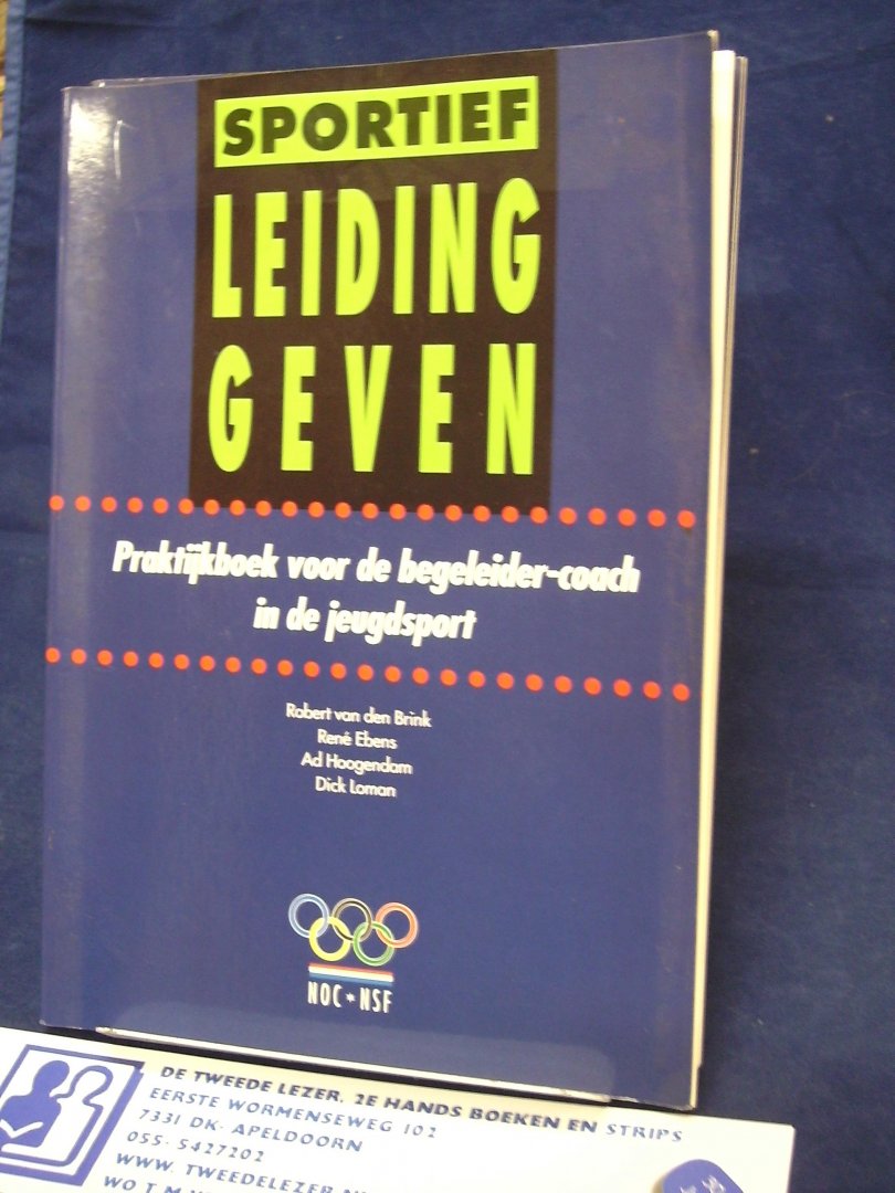 Brink van den, Robert, René Ebens, Ad Hoogendam, Dick Loman - Sportief leidinggeven / Praktijkboek voor de begeleider-coach in de jeugdsport.