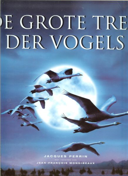 Perrin Mongibeaux Co-auteur: Jean-François Mongibeaux met Illustraties van M..Simonet  ..Jacques Perrin, Sabine van Humbeeck, Jean-François Mongibeaux - De Grote Trek Der Vogels