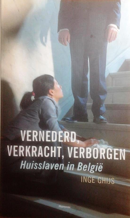 GHIJS Inge - Vernederd, verkracht, verborgen. Huisslaven in België.
