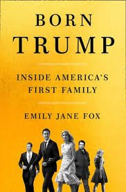 Fox, Emily Jane - Born Trump / Inside America's First Family.