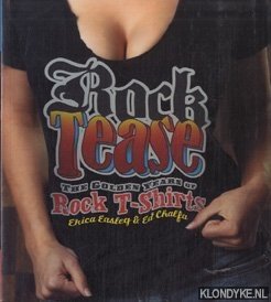 Easley, Erica - Rock tease: the golden years of rock T-shirts